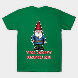You Don't Gnome Me T-Shirt
